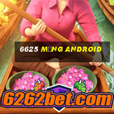 6625 mạng Android