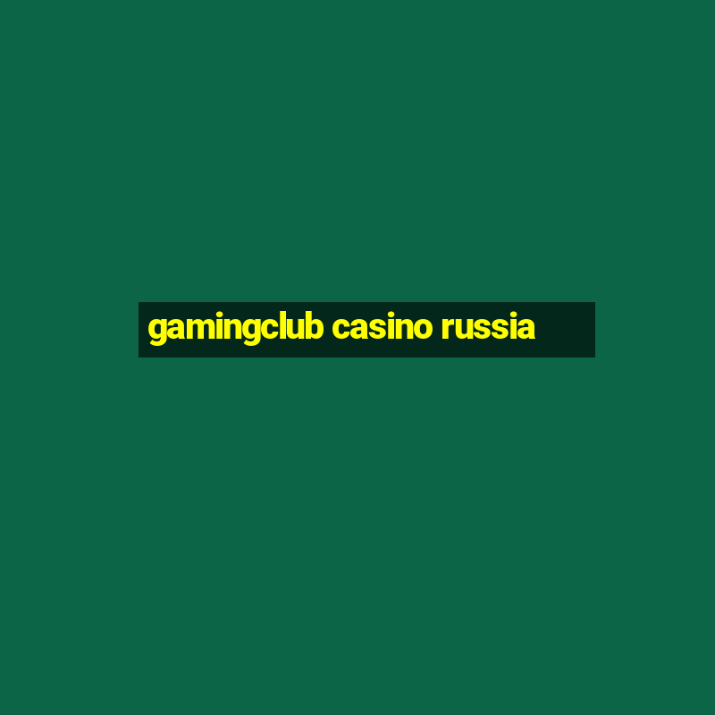 gamingclub casino russia