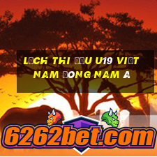 lịch thi đấu u19 việt nam đông nam á