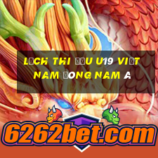 lịch thi đấu u19 việt nam đông nam á