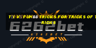 Tải về Fun88 Tricks for Tricks of Tricks