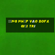 Đăng nhập vào Bofa giải trí