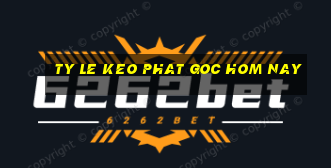 ty le keo phat goc hom nay