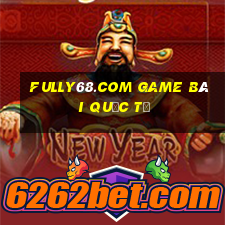 Fully68.Com Game Bài Quốc Tế