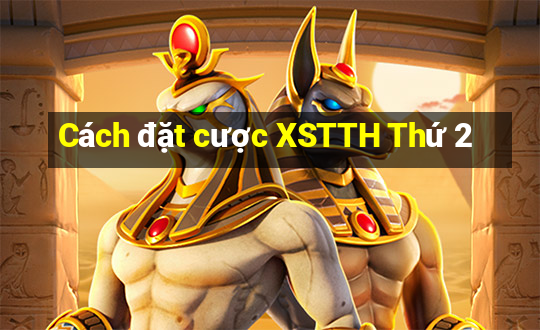 Cách đặt cược XSTTH Thứ 2