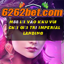 M88 Lối vào khu vui chơi giải trí Imperial Landing