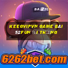 Keegvipvn Game Bài 52Fun Đổi Thưởng