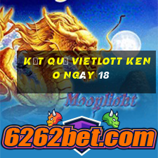 kết quả vietlott KENO ngày 18