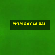 phim bay la bai