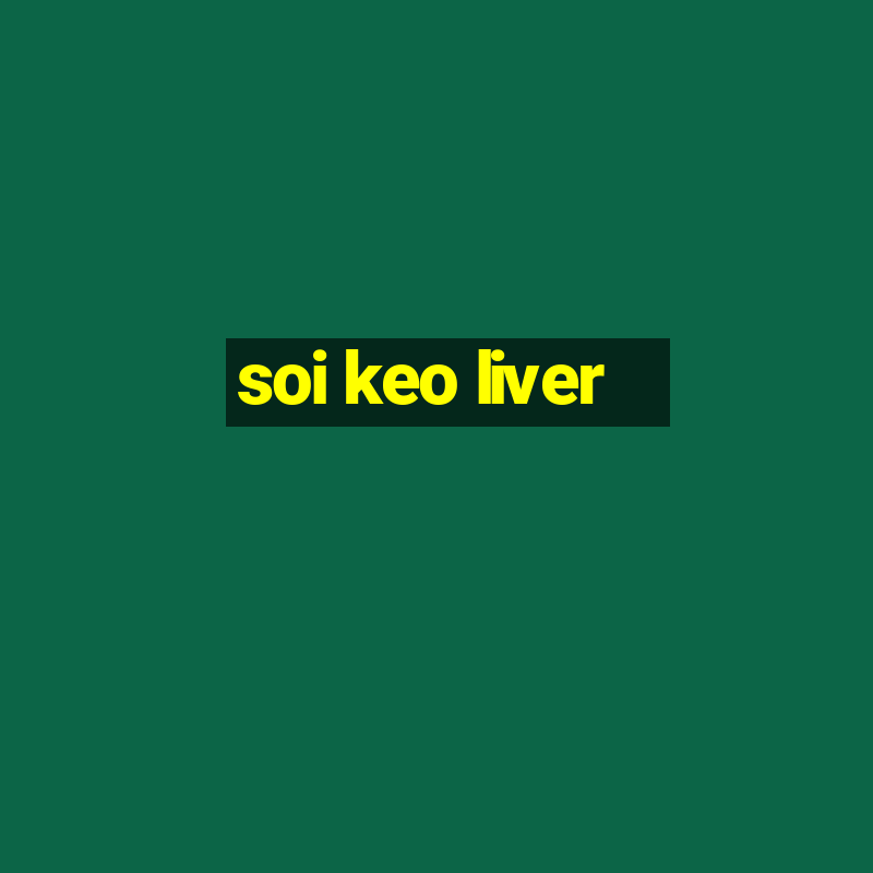 soi keo liver