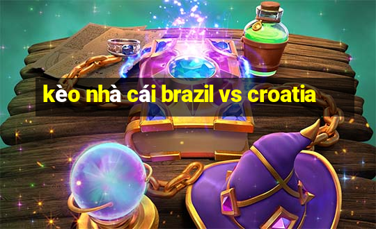 kèo nhà cái brazil vs croatia