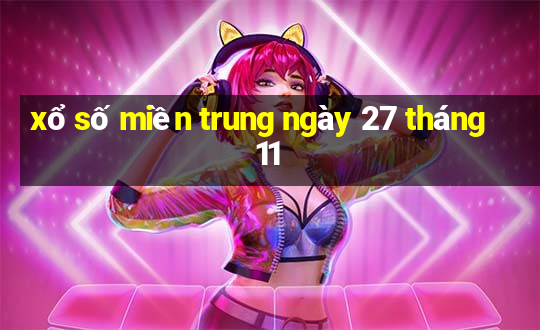 xổ số miền trung ngày 27 tháng 11