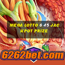 mega lotto 6 45 jackpot prize