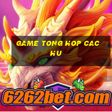 game tong hop cac hu