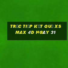 Trực tiếp kết quả XS Max 4D ngày 31