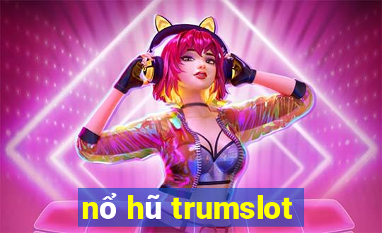 nổ hũ trumslot