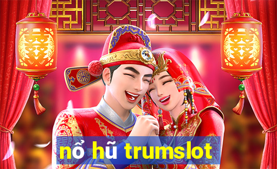 nổ hũ trumslot