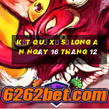 kết quả xổ số long an ngày 16 tháng 12