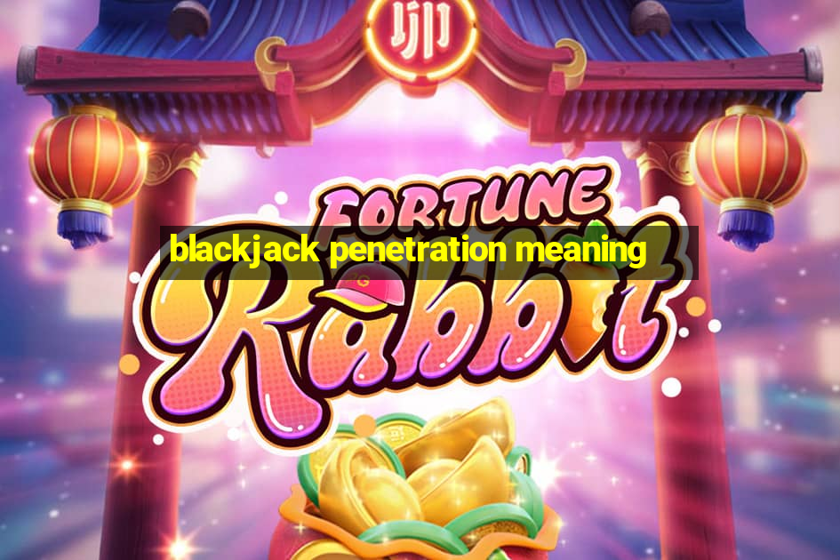 blackjack penetration meaning