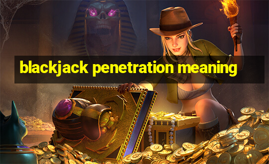 blackjack penetration meaning