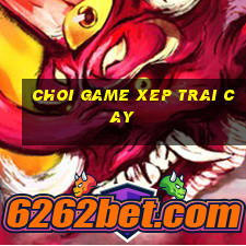 choi game xep trai cay