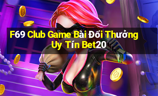 F69 Club Game Bài Đổi Thưởng Uy Tín Bet20