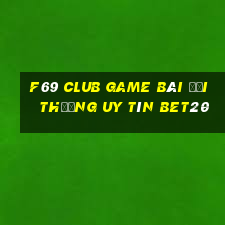 F69 Club Game Bài Đổi Thưởng Uy Tín Bet20