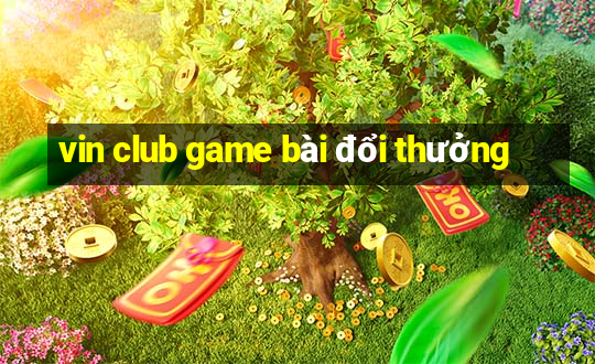 vin club game bài đổi thưởng