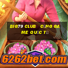 big79 club   cổng game quốc tế