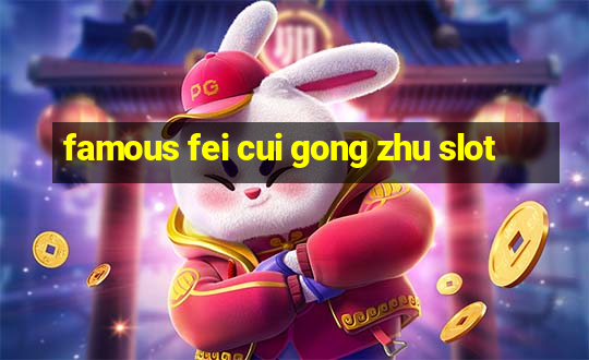 famous fei cui gong zhu slot