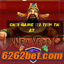 chơi game đổi tiền that