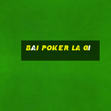 Bài poker la gì