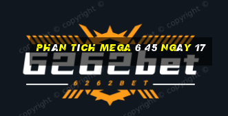 Phân tích MEGA 6 45 ngày 17