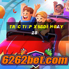 Trực tiếp XSBDI ngày 28