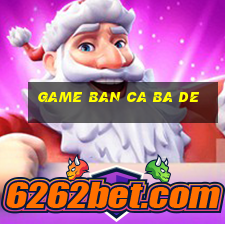 game ban ca ba de