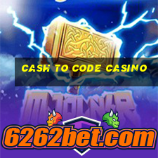 cash to code casino