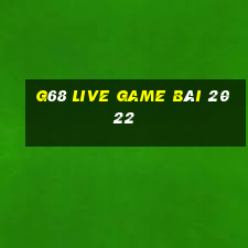 G68 Live Game Bài 2022