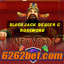 blackjack dealer crossword