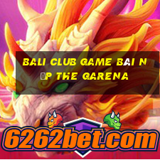 Bali Club Game Bài Nạp The Garena