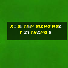 xổ số tiền giang ngày 21 tháng 5