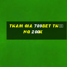 Tham gia 789Bet Thưởng 200k