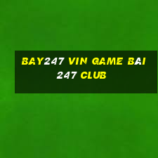 Bay247 Vin Game Bài 247 Club