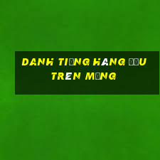 Danh tiếng hàng đầu trên mạng