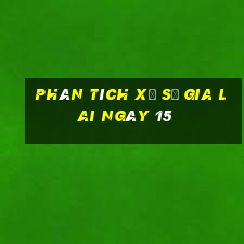 Phân tích Xổ Số gia lai ngày 15