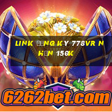 Link đăng ký 778Vr Nhận 150k