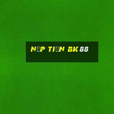 Nạp Tiền Bk88