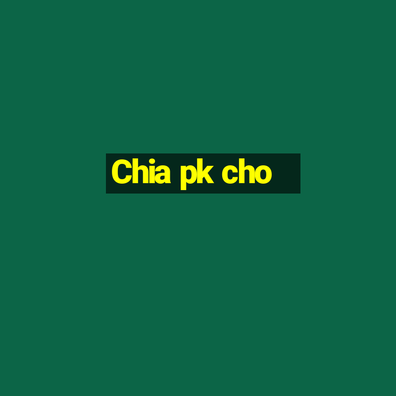 Chia pk cho