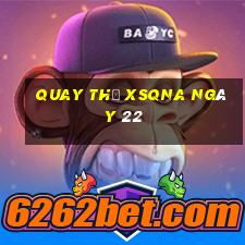 Quay thử XSQNA ngày 22