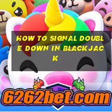 how to signal double down in blackjack