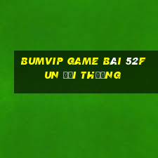 Bumvip Game Bài 52Fun Đổi Thưởng